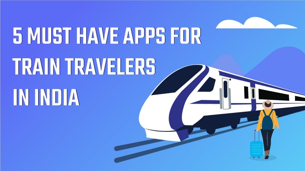 Top 5 must have apps for train travelers in india