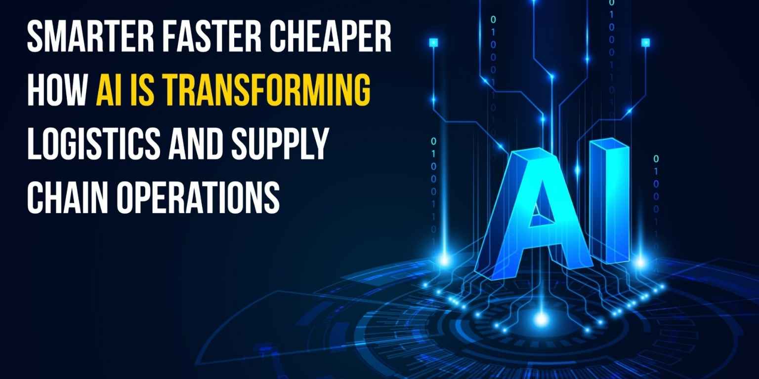 Smarter, Faster, Cheaper: How AI is Transforming Logistics and Supply Chain Operations