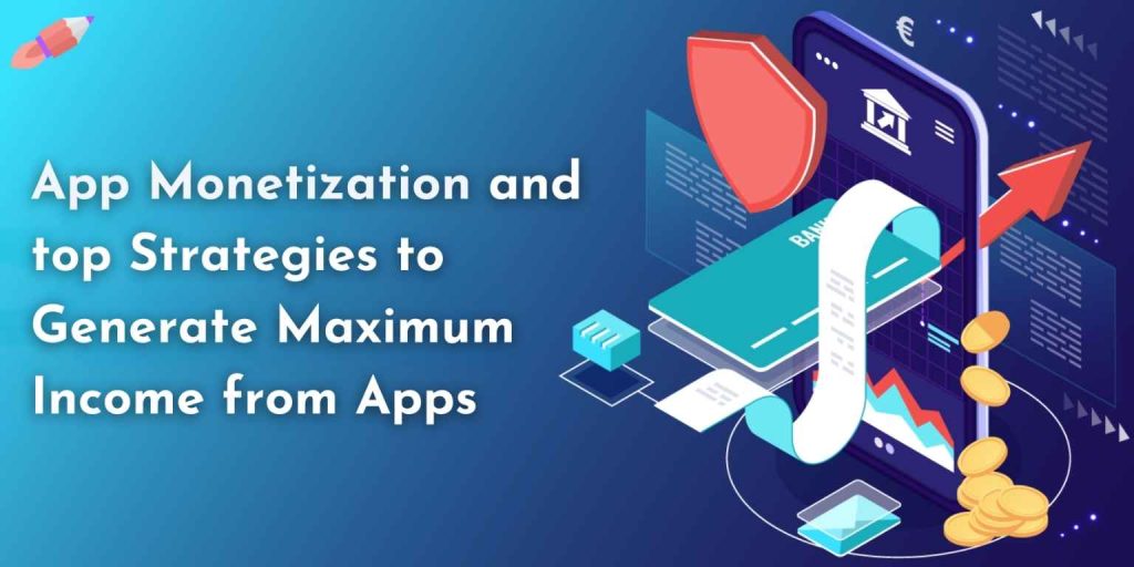 App monetization and top strategies to generate maximum income from apps