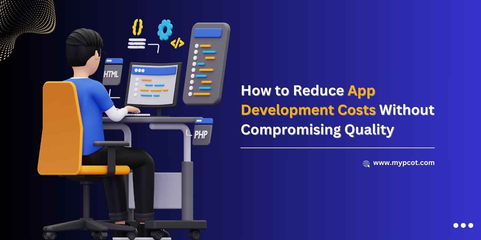 How to Reduce App Development Costs Without Compromising Quality